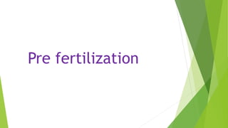 Pre fertilization
 