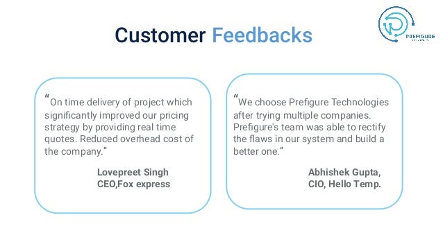 Customer Feedbacks
“On time delivery of project which
signiﬁcantly improved our pricing
strategy by providing real time
qu...