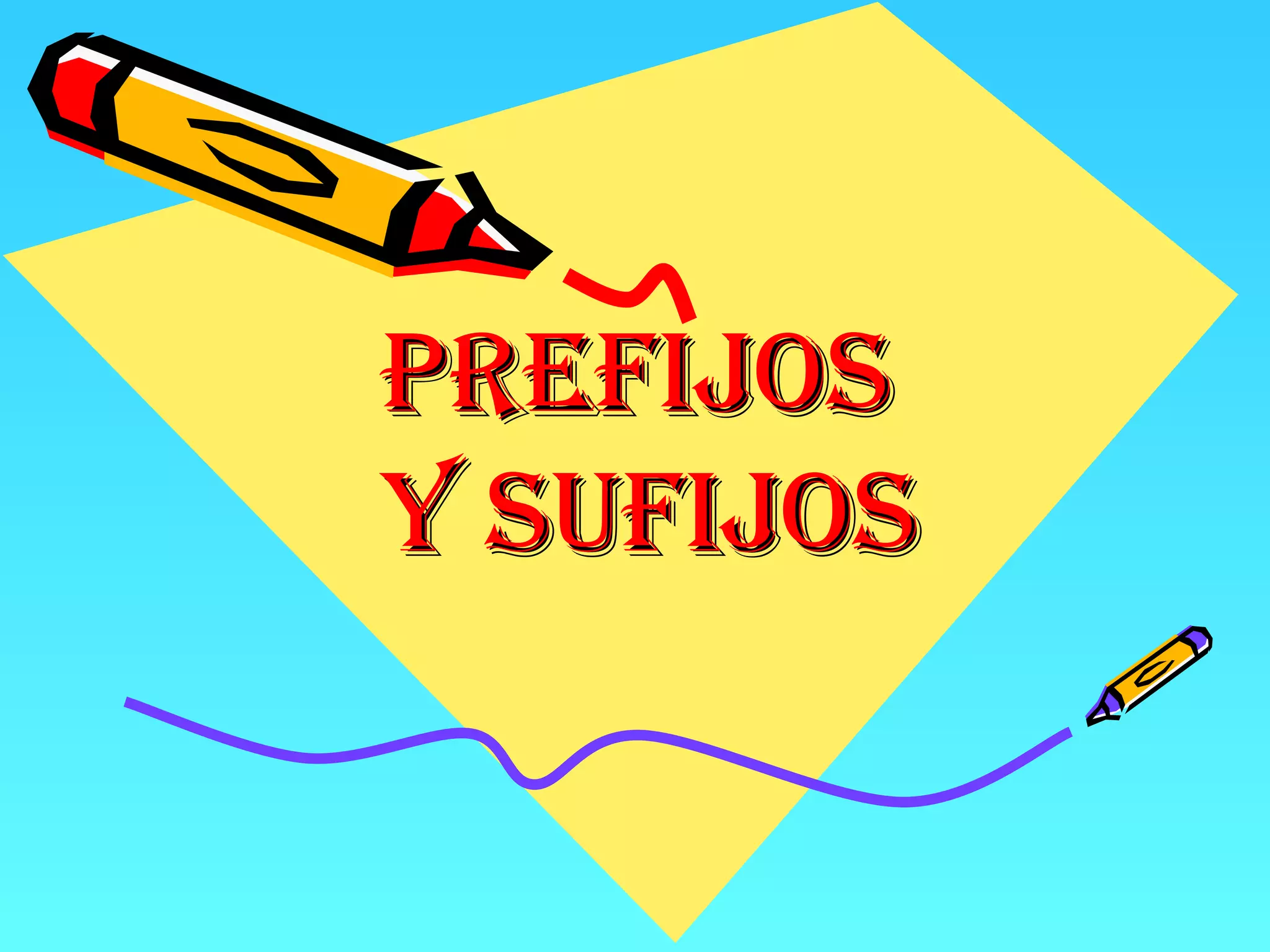 PREFIJOS
Y SUFIJOS
 