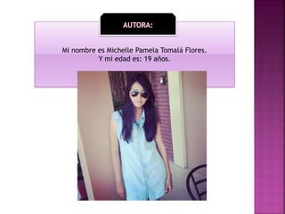 Mi nombre es Michelle Pamela Tomalá Flores.
Y mi edad es: 19 años.
 