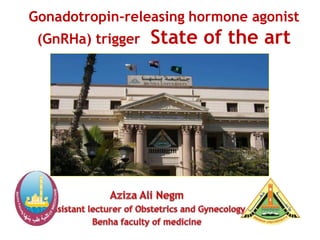 Gonadotropin-releasing hormone agonist
(GnRHa) trigger State of the art
 