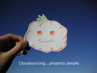 Cloudsourcing...property people 