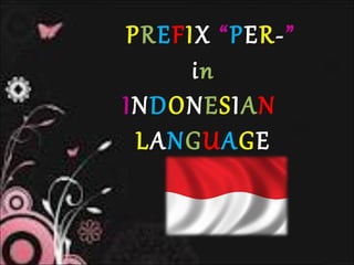 PREFIX “PER-”
     in
INDONESIAN
 LANGUAGE
 