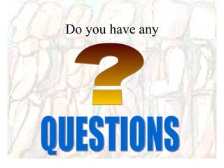 Do you have any QUESTIONS ? 