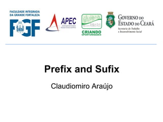Prefix and Sufix
Claudiomiro Araújo
___________________________________________________________________
 