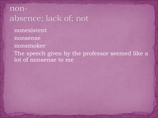 nonexistent  nonsense  nonsmoker  The speech given by the professor seemed like a lot of nonsense to me 