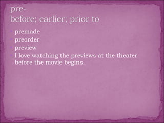 premade  preorder  preview  I love watching the previews at the theater before the movie begins. 