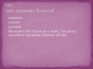 unaware  unsure  unused  Because I left China as a child, I'm pretty unused to speaking Chinese all day. 