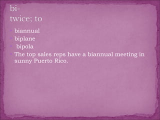 biannual  biplane  bipola The top sales reps have a biannual meeting in sunny Puerto Rico. 