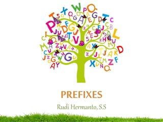 PREFIXES
Rudi Hermanto, S.S
 