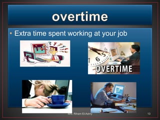 • Extra time spent working at your job
Mrs. Riham El-Ashry 13
 