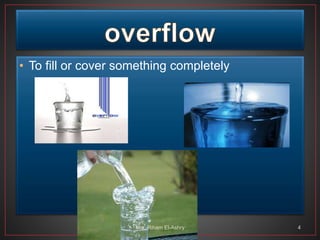 • To fill or cover something completely
Mrs. Riham El-Ashry 4
 