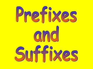 Prefixes and Suffixes 