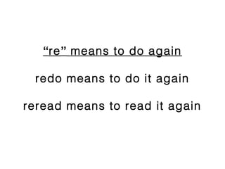 “re” means to do again
redo means to do it again
reread means to read it again
 