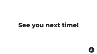 See you next time!
 