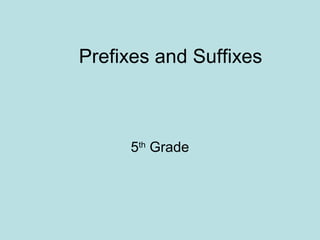 Prefixes and Suffixes



     5th Grade
 