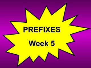PREFIXES Week 5 