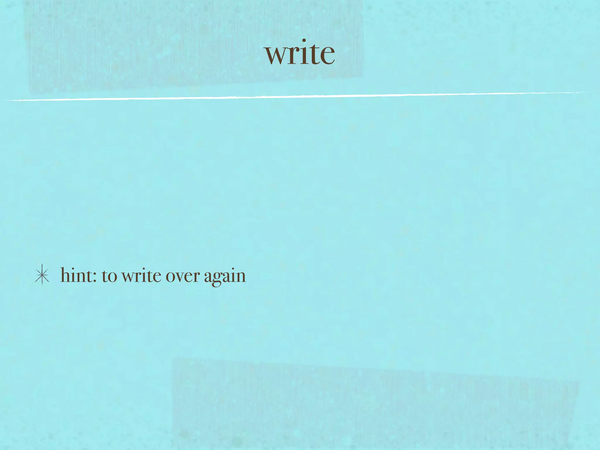 write




hint: to write over again
 