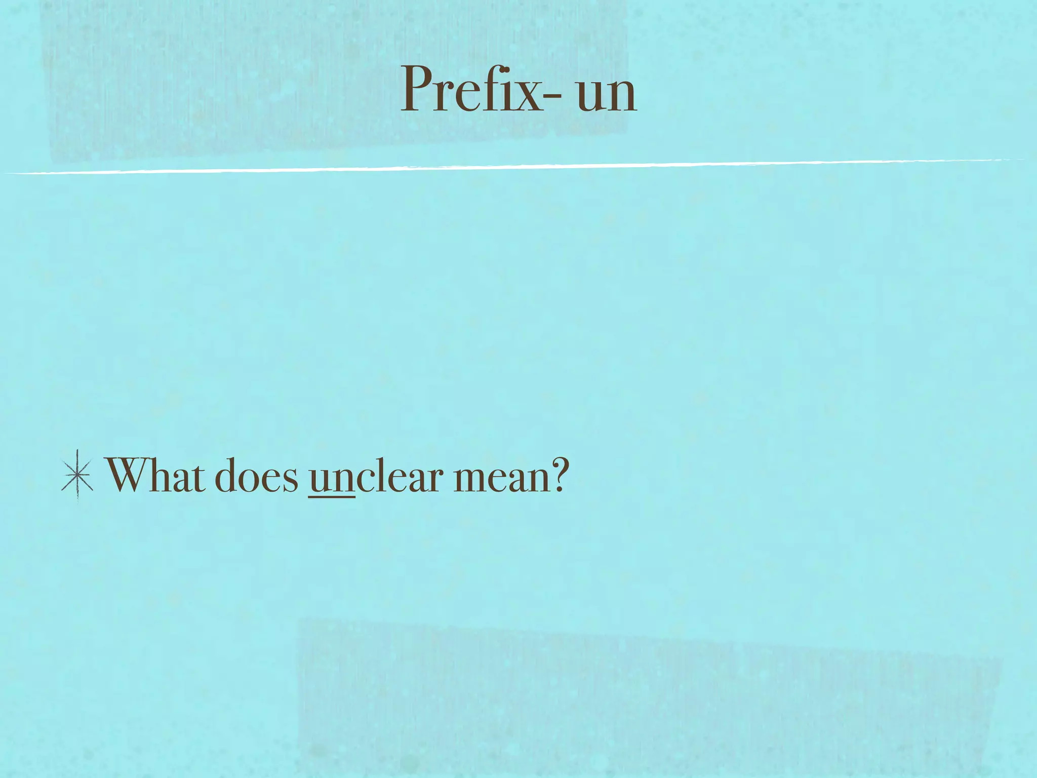 Prefix- un




What does unclear mean?
 