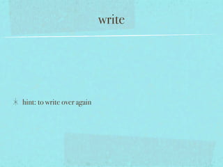 write




hint: to write over again
 