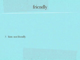 friendly




hint: not friendly
 