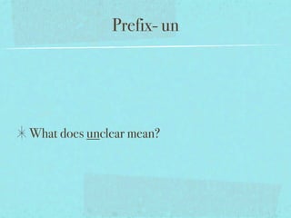 Prefix- un




What does unclear mean?
 