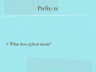 Prefix- re




What does reheat mean?
 
