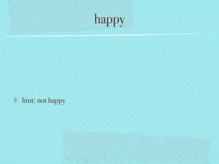 happy




hint: not happy
 