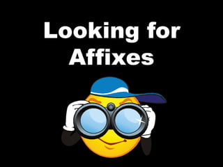 Looking for
Affixes
 