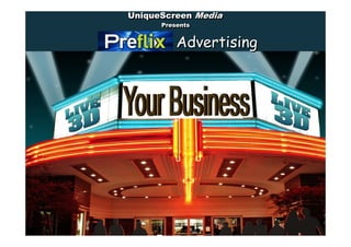 UniqueScreen Media
          UniqueScreen
                Presents
                Presents

Marquee             Advertising
 