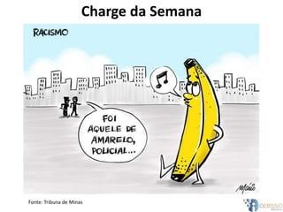Charge da Semana
Fonte: Tribuna de Minas
 