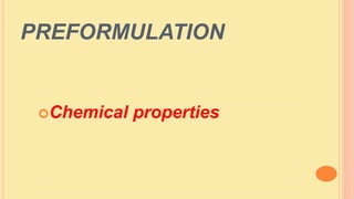 PREFORMULATION
Chemical properties
 