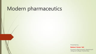 Modern pharmaceutics
Presented by
Bashant Kumar Sah
M pharm pharmaceutics department
,Nargund college of pharmacy
 