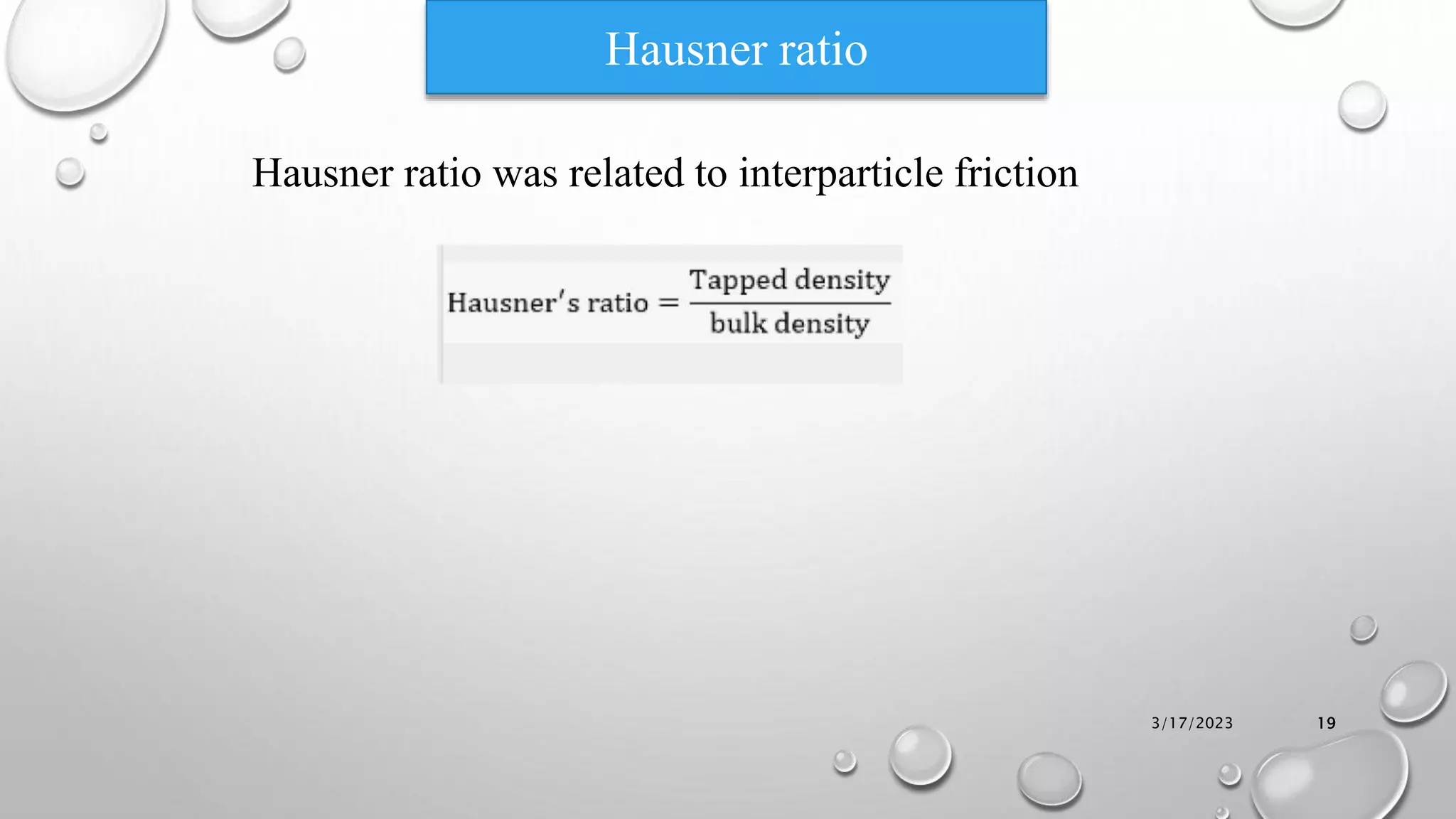 Hausner ratio
3/17/2023 19
Hausner ratio was related to interparticle friction
 