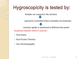 Hygroscopicity is tested by:
Samples are exposed to the moisture
exposed to controlled relative humidity environments
mois...