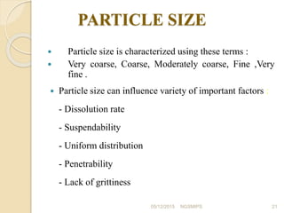 PARTICLE SIZE
 Particle size is characterized using these terms :
 Very coarse, Coarse, Moderately coarse, Fine ,Very
fi...
