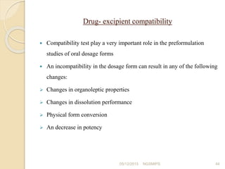 Drug- excipient compatibility
 Compatibility test play a very important role in the preformulation
studies of oral dosage...
