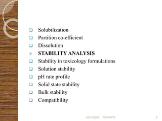  Solubilization
 Partition co-efficient
 Dissolution
 STABILITY ANALYSIS
 Stability in toxicology formulations
 Solu...