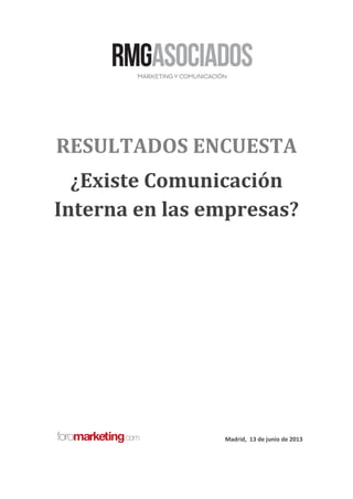 RESULTADOS ENCUESTA
¿Existe Comunicación
Interna en las empresas?
Madrid, 13 de junio de 2013
 