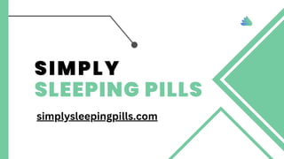 SIMPLY
SLEEPING PILLS
simplysleepingpills.com
 
