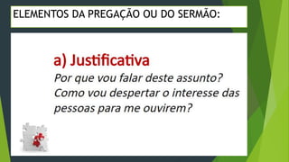 ELEMENTOS DA PREGAÇÃO OU DO SERMÃO:
 