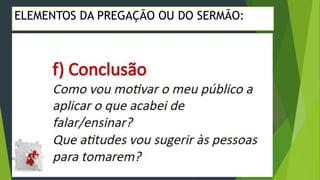 ELEMENTOS DA PREGAÇÃO OU DO SERMÃO:
 