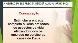  EVANGELÍSTICO;
A MENSAGEM ELE PRECISA OBECER ALGUNS PRINCÍPIOS:
 