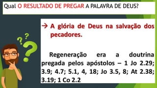 Qual O RESULTADO DE PREGAR A PALAVRA DE DEUS?
 