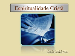 Autor : Pe.  Fernando Gonçalves Comunidade Canção Nova – Aliança Espiritualidade Cristã   