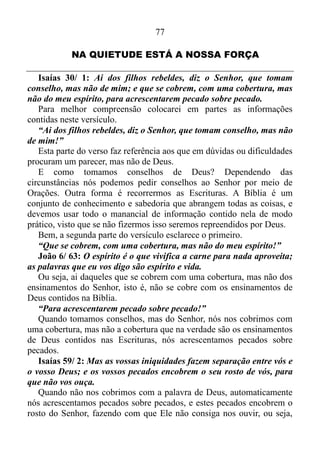 76
tempo e o modo pelo qual sua administração estender-se-ia por todo o
Egito, não mais sendo restringida, não mais tendo o cárcere como
fixador de limite. Mas, incrivelmente logo após interpretar o sonho do
copeiro-chefe de Faraó Gênesis 40/ 9-13, ele tomara uma atitude
completamente carnal, não compreendendo que vão é o socorro do
homem Salmo 60/ 11.
Gênesis 40/ 14-15: Porém lembra-te de mim, quando te for bem, e
usa para comigo de compaixão, faze menção de mim a Faraó, e tira-
me desta casa. Pois, na verdade, fui roubado da terra dos hebreus; e
também aqui nada tenho feito para que me pusessem na masmorra.
Procurou José auxílio no homem, e junto com um pedido relatou sua
triste história, com esperança de comover o copeiro-chefe do Faraó.
Mas como é vão o socorro do homem, o mesmo ficara nas masmorras,
mais dois anos completos Gênesis 41/ 1, até cumprir-se o tempo de
Deus.
 
