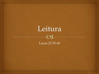Lucas 23.33-43
 