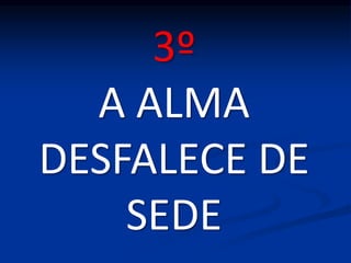 3º
A ALMA
DESFALECE DE
SEDE
 