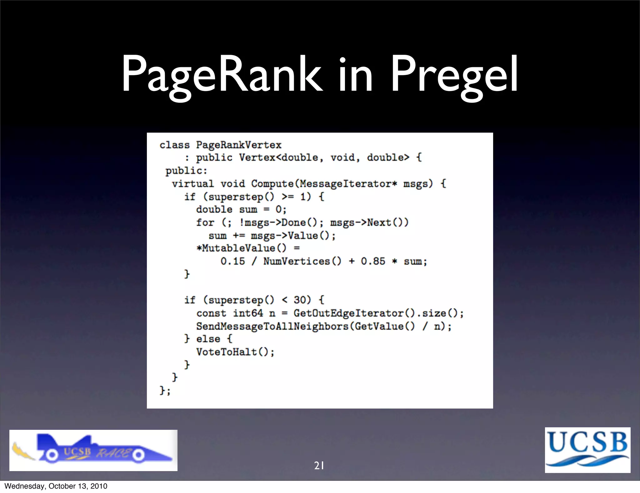 PageRank in Pregel




                                      21
Wednesday, October 13, 2010
 