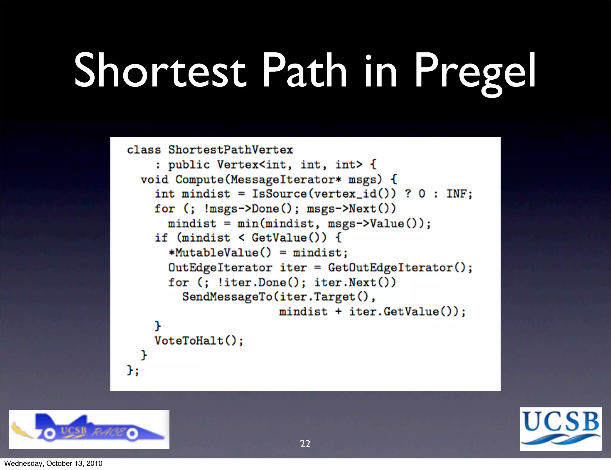 Shortest Path in Pregel




                              22
Wednesday, October 13, 2010
 